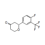 2-[4-Fluoro-3-(trifluoromethyl)phenyl]dihydro-2H-pyran-4(3H)-one
