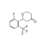 2-[2-Fluoro-6-(trifluoromethyl)phenyl]dihydro-2H-pyran-4(3H)-one