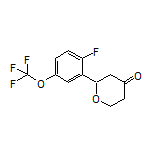 2-[2-Fluoro-5-(trifluoromethoxy)phenyl]dihydro-2H-pyran-4(3H)-one
