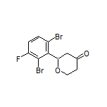 2-(2,6-Dibromo-3-fluorophenyl)dihydro-2H-pyran-4(3H)-one